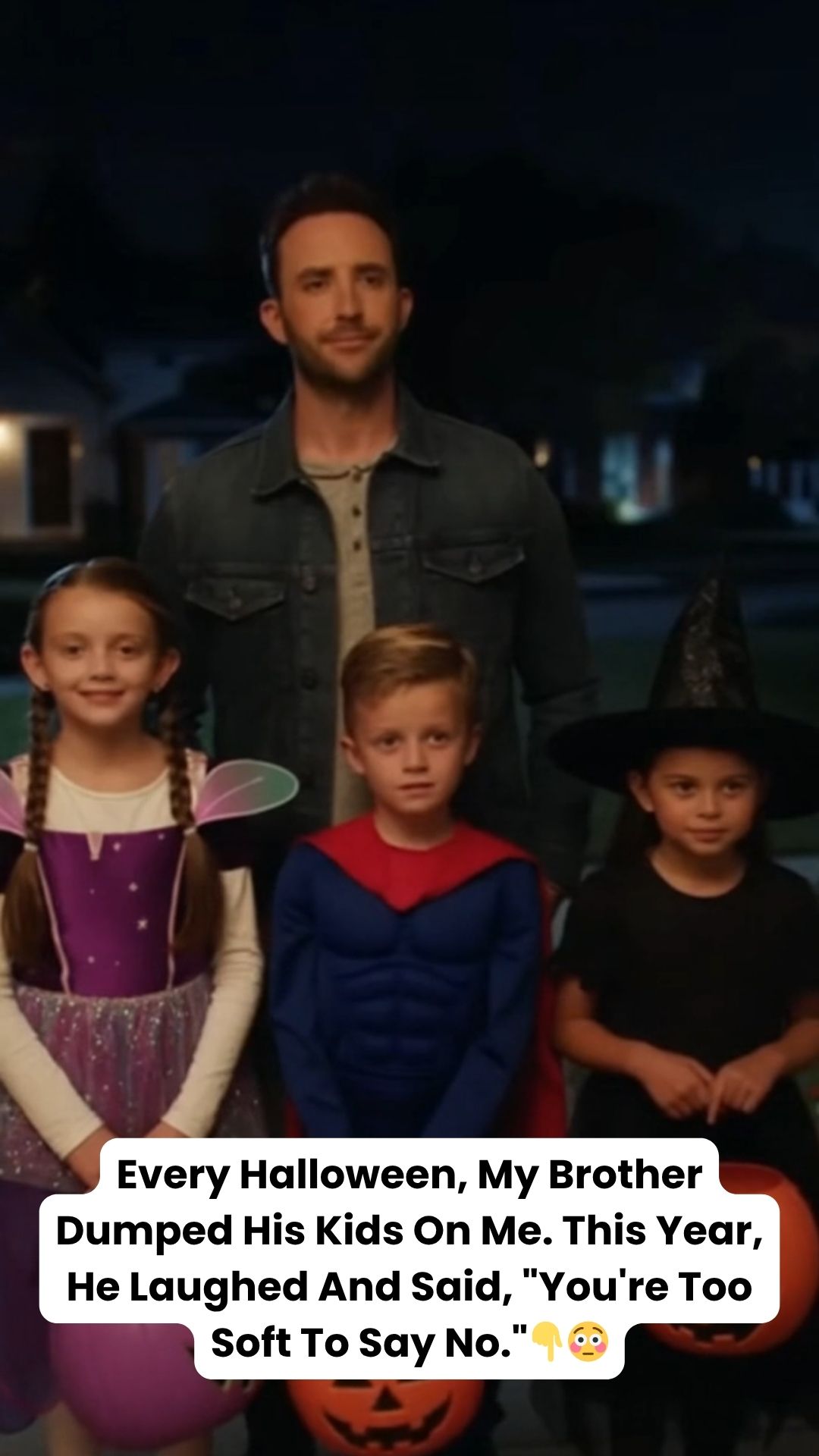 Every Halloween, My Brother Dumped His Kids On Me. This Year, He Laughed And Said, “You’re Too Soft To Say No.” I Stayed Quiet-But When The Door Swung Open, His Eyes Went Wide… And The Night Turned Dark